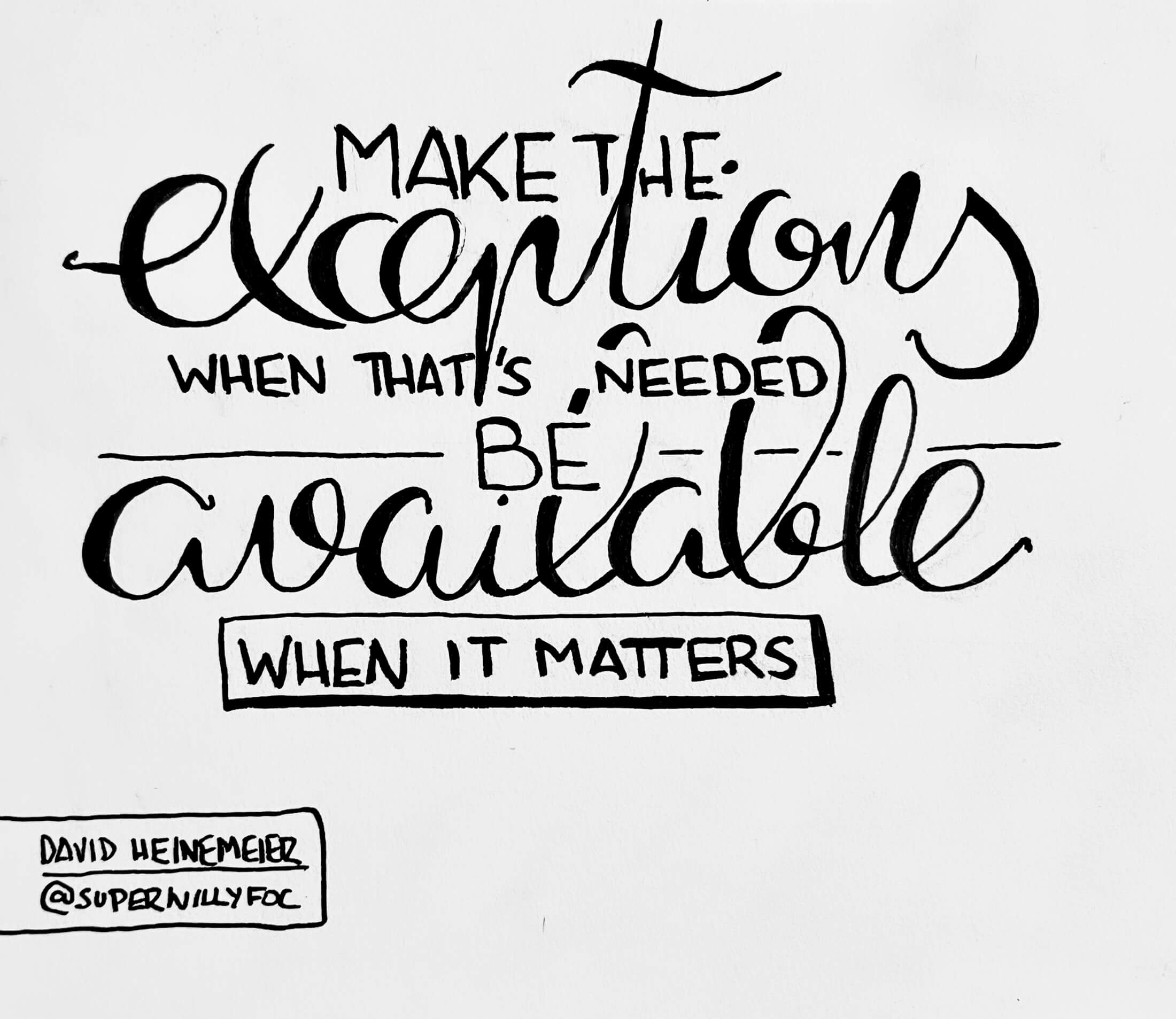 Foto de la cita manuscrita en el cuaderno. Foto de cita escrita manuscrita con la frase de David Heinemeier: "Make the exceptions when that's needed. Be available when it matters."